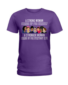 A Strong Woman Stands Up For Herself Stronger Woman Stands Up For Everybody Else Ladies Tee