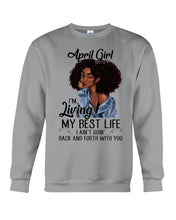 Load image into Gallery viewer, April Birthday Gift Ideas - April Girl I&#39;m Living My Best Life Sweatshirt
