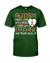 Load image into Gallery viewer, Autism Comes With A Father Who Never Gives Up Guys Tee
