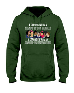 A Strong Woman Stands Up For Herself Stronger Woman Stands Up For Everybody Else Hoodie