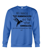 Load image into Gallery viewer, All I Need Is This Hummingbird Custom Design Sweatshirt
