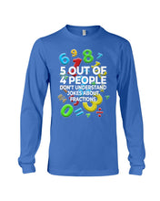 Load image into Gallery viewer, 5 Out Of 4 People Don&#39;t Understand Jokes About Fractions Unisex Long Sleeve
