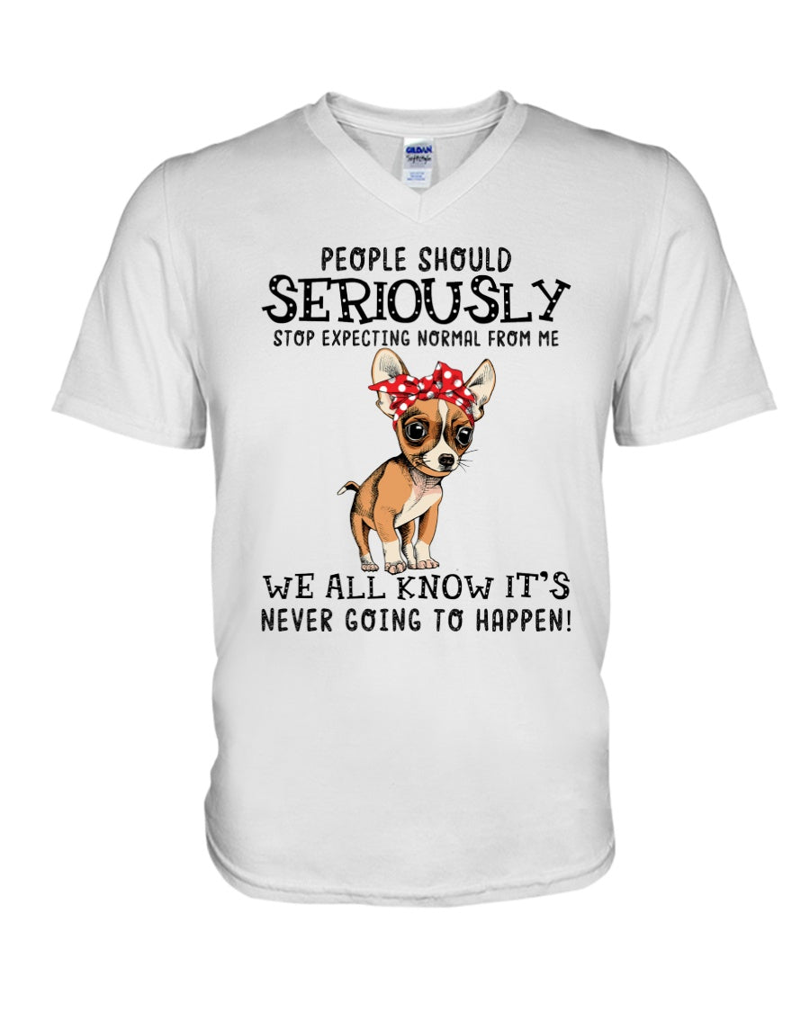 Chihuahua People Should Seriously Stop Expecting Normal From Me Gift For Dog Lovers Guys V-Neck