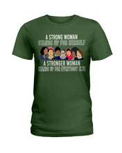 Load image into Gallery viewer, A Strong Woman Stands Up For Herself Stronger Woman Stands Up For Everybody Else Ladies Tee
