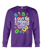 Load image into Gallery viewer, 5 Out Of 4 People Don&#39;t Understand Jokes About Fractions Sweatshirt
