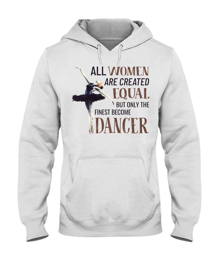 All Wome Are Created Equal The Finest Become Dancer Hoodie