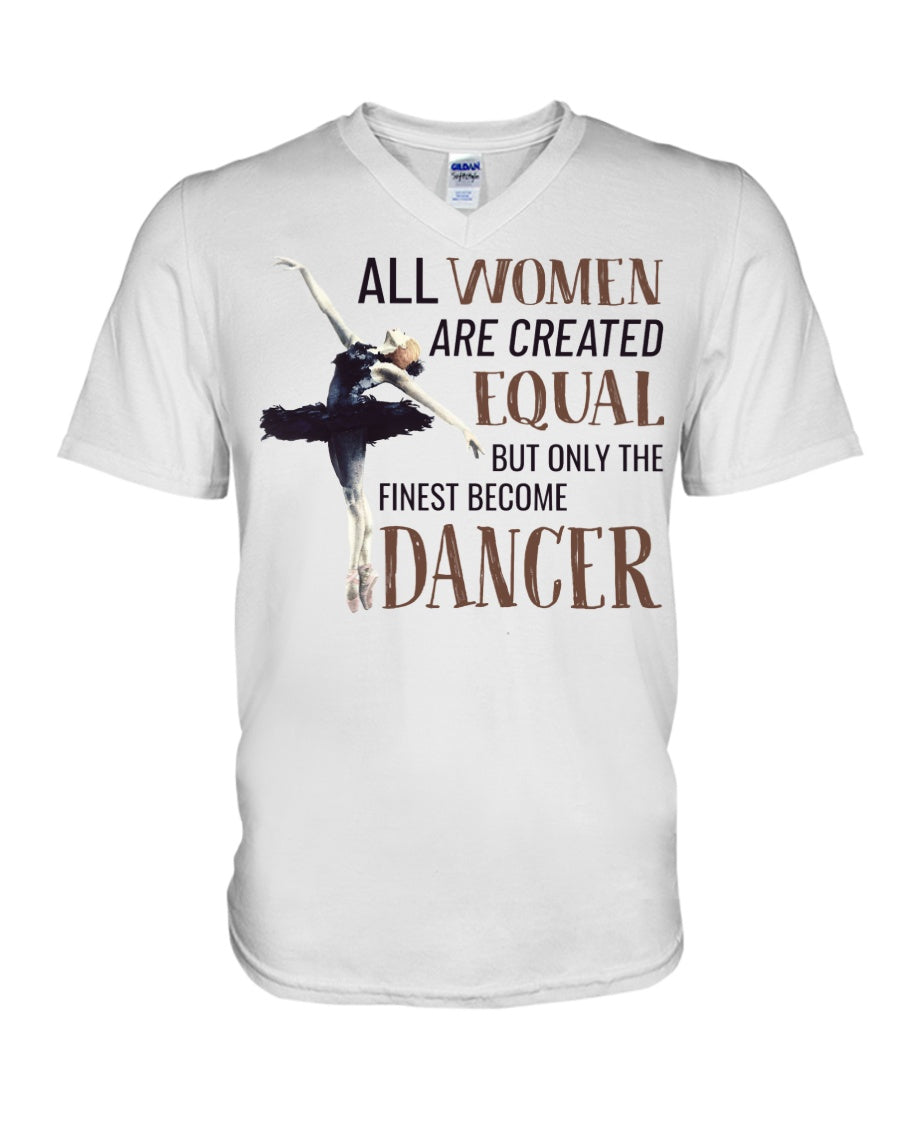 All Wome Are Created Equal The Finest Become Dancer Guys V-Neck