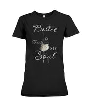 Load image into Gallery viewer, Ballet Feeds My Soul Custom Design Gifts For Ballet Lovers Ladies Tee
