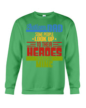 Load image into Gallery viewer, Autism Dad - Some People Look Up To Their Heroes I&#39;m Raising Mine Sweatshirt
