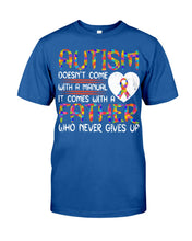 Load image into Gallery viewer, Autism Comes With A Father Who Never Gives Up Guys Tee
