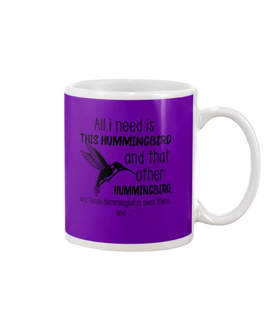 All I Need Is This Hummingbird Custom Design Mug