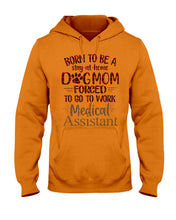 Load image into Gallery viewer, Born To Be A Stay-At-Home Dog Mom Forced To Go To Work Medical Assistant Hoodie

