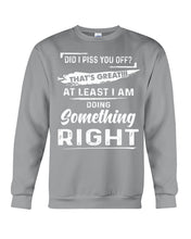 Load image into Gallery viewer, At Least I&#39;m Doing Something Right Unique Custom Design Sweatshirt
