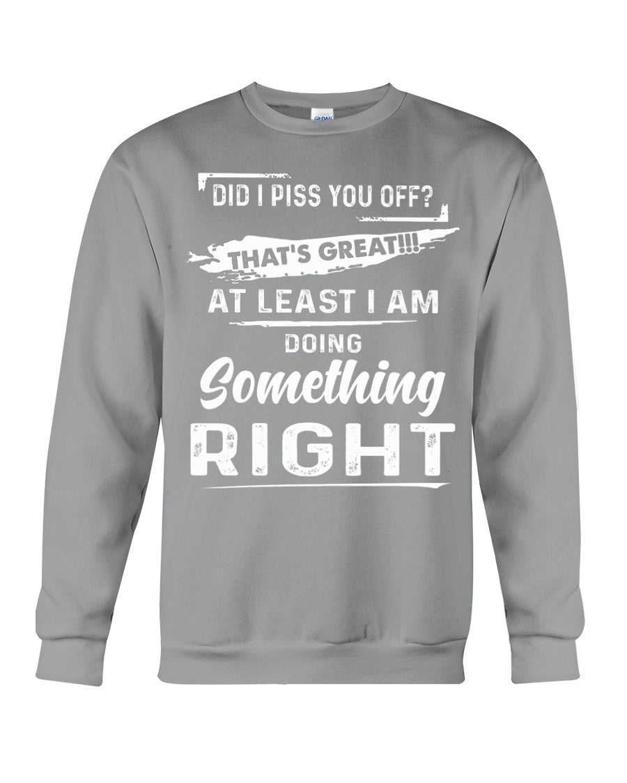 At Least I'm Doing Something Right Unique Custom Design Sweatshirt