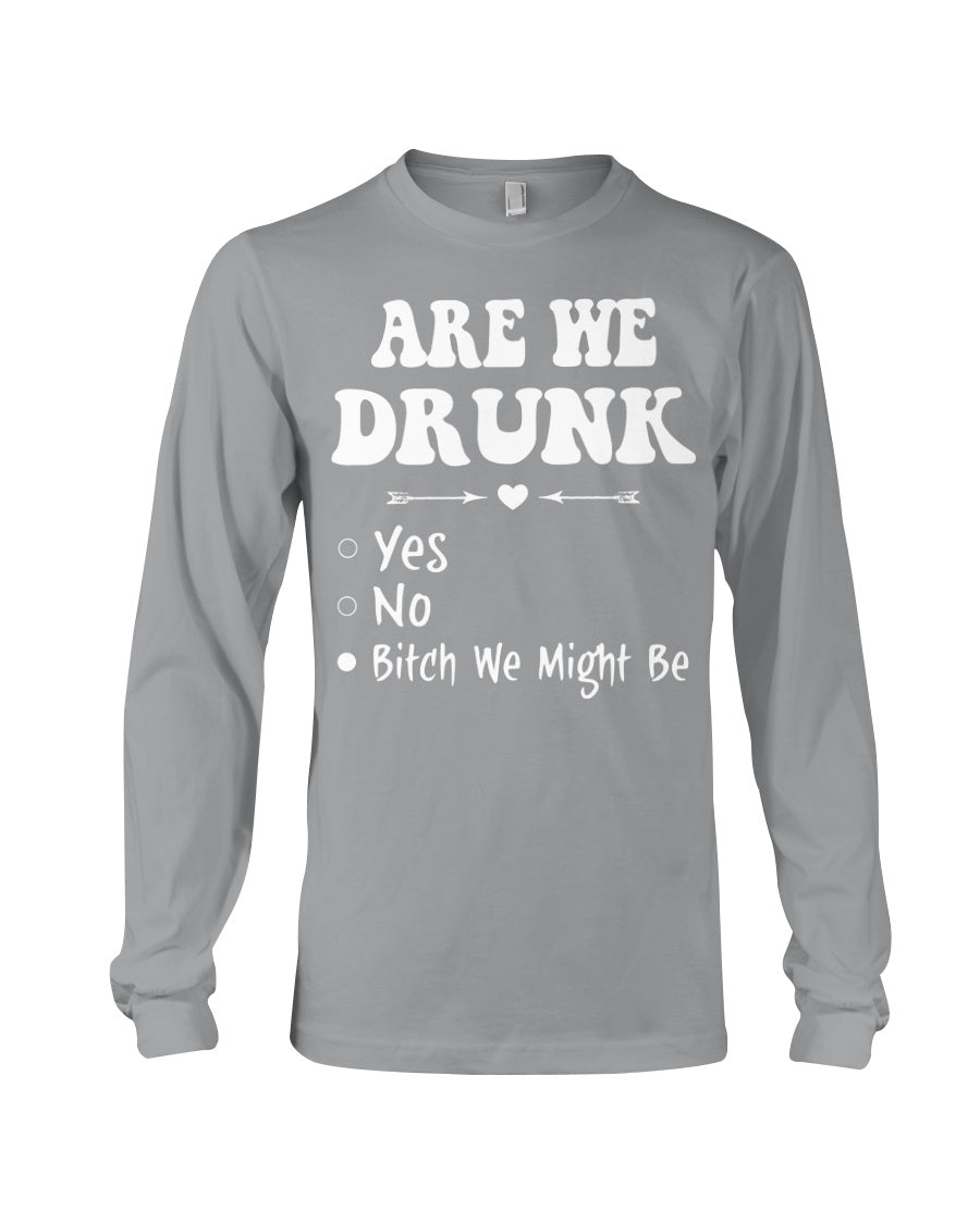 Are We Drunk Bitch We Might Funny Gift For Summer Holiday Unisex Long Sleeve