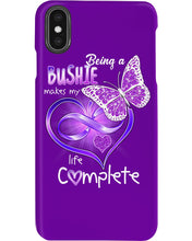 Load image into Gallery viewer, Being A   Bushie  Makes My Life Complete Personalized Name Gifts Phone case
