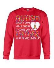 Load image into Gallery viewer, Autism Comes With A Father Who Never Gives Up Sweatshirt
