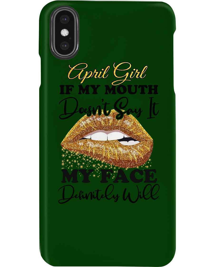 April Girl If My Mouth Doesn't Say It My Face Definitely Will Custom Design Phone case