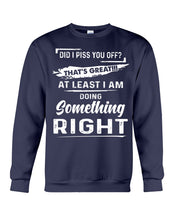 Load image into Gallery viewer, At Least I&#39;m Doing Something Right Unique Custom Design Sweatshirt
