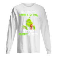 Load image into Gallery viewer, All I Need Is Coffee And My Dogs It Is Too Peopley Outside Unisex Long Sleeve
