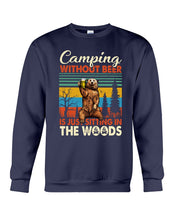 Load image into Gallery viewer, Camping Without Beer Is Just Sitting In The Woods Sweatshirt
