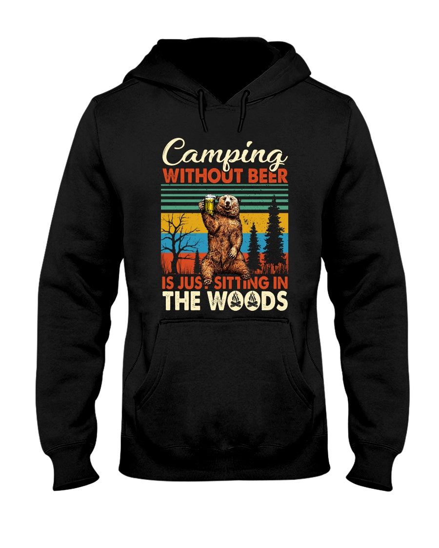 Camping Without Beer Is Just Sitting In The Woods Hoodie