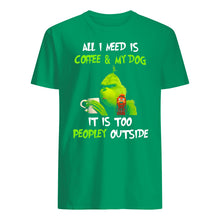 Load image into Gallery viewer, All I Need Is Coffee And My Dogs It Is Too Peopley Outside Guys Tee
