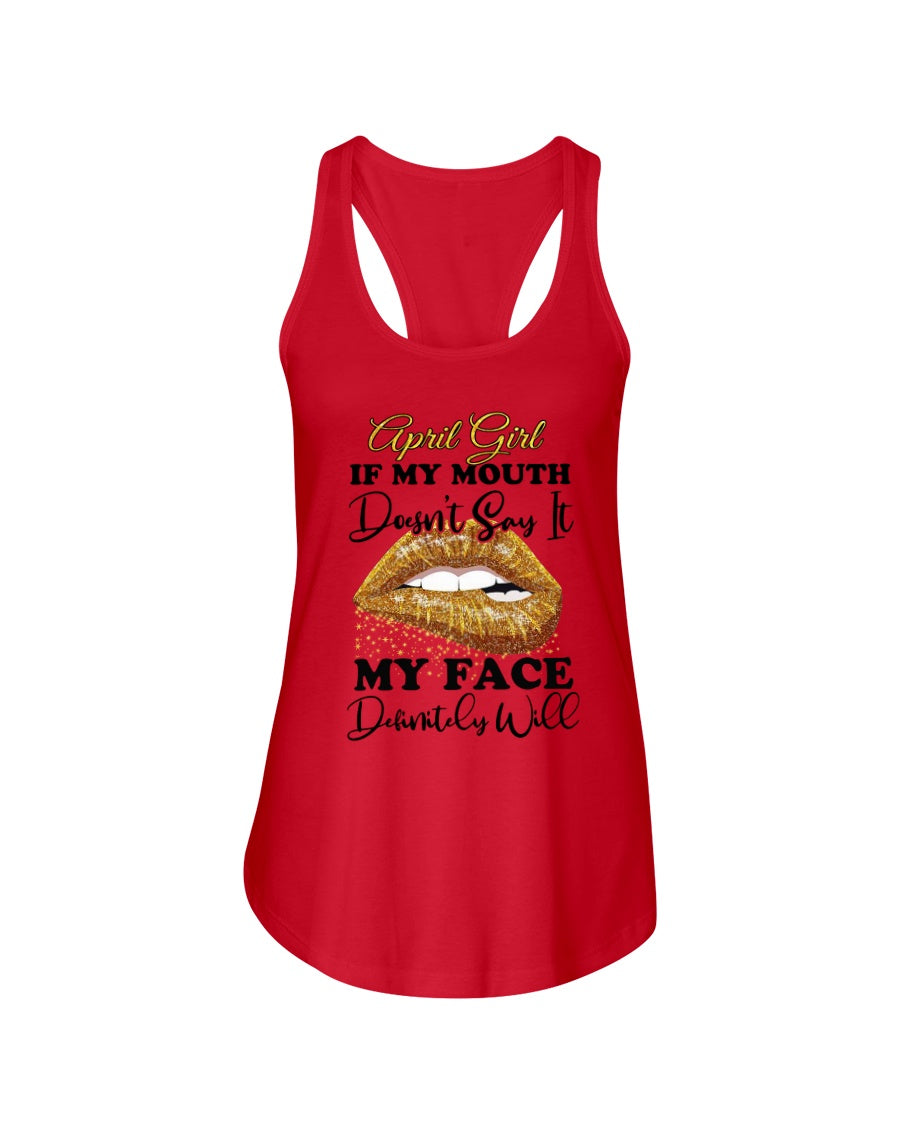 April Girl If My Mouth Doesn't Say It My Face Definitely Will Custom Design Ladies Flowy Tank