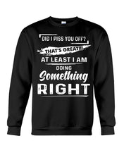 Load image into Gallery viewer, At Least I&#39;m Doing Something Right Unique Custom Design Sweatshirt
