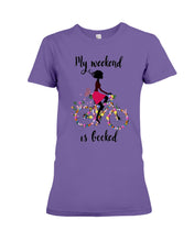 Load image into Gallery viewer, A Beautiful Girl -My Weekend Is Booked Custom Design Ladies Tee
