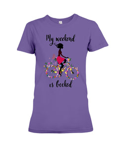 A Beautiful Girl -My Weekend Is Booked Custom Design Ladies Tee