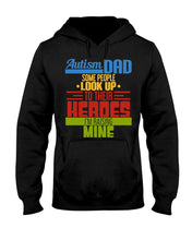 Load image into Gallery viewer, Autism Dad - Some People Look Up To Their Heroes I&#39;m Raising Mine Hoodie
