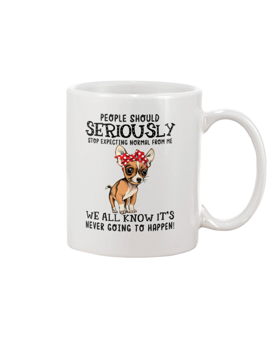 Chihuahua People Should Seriously Stop Expecting Normal From Me Gift For Dog Lovers Mug
