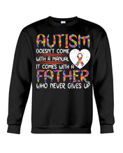 Load image into Gallery viewer, Autism Comes With A Father Who Never Gives Up Sweatshirt
