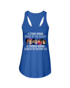 A Strong Woman Stands Up For Herself Stronger Woman Stands Up For Everybody Else Ladies Flowy Tank