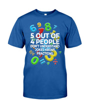 Load image into Gallery viewer, 5 Out Of 4 People Don&#39;t Understand Jokes About Fractions Guys Tee
