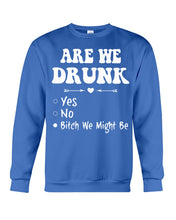 Load image into Gallery viewer, Are We Drunk Bitch We Might Funny Gift For Summer Holiday Sweatshirt
