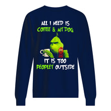 Load image into Gallery viewer, All I Need Is Coffee And My Dogs It Is Too Peopley Outside Sweatshirt
