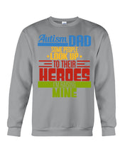 Load image into Gallery viewer, Autism Dad - Some People Look Up To Their Heroes I&#39;m Raising Mine Sweatshirt

