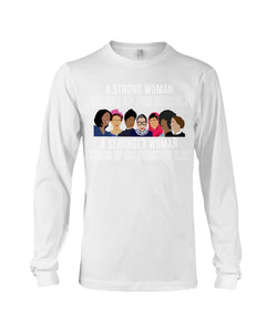 A Strong Woman Stands Up For Herself Stronger Woman Stands Up For Everybody Else Unisex Long Sleeve