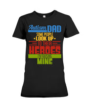 Load image into Gallery viewer, Autism Dad - Some People Look Up To Their Heroes I&#39;m Raising Mine Ladies Tee
