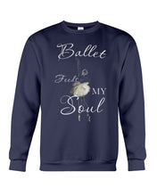 Load image into Gallery viewer, Ballet Feeds My Soul Custom Design Gifts For Ballet Lovers Sweatshirt

