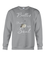 Load image into Gallery viewer, Ballet Feeds My Soul Custom Design Gifts For Ballet Lovers Sweatshirt
