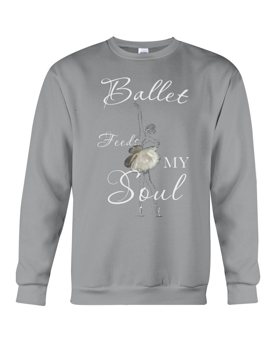 Ballet Feeds My Soul Custom Design Gifts For Ballet Lovers Sweatshirt