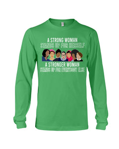 A Strong Woman Stands Up For Herself Stronger Woman Stands Up For Everybody Else Unisex Long Sleeve