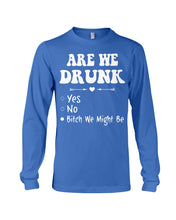 Load image into Gallery viewer, Are We Drunk Bitch We Might Funny Gift For Summer Holiday Unisex Long Sleeve

