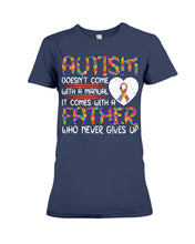 Load image into Gallery viewer, Autism Comes With A Father Who Never Gives Up Ladies Tee
