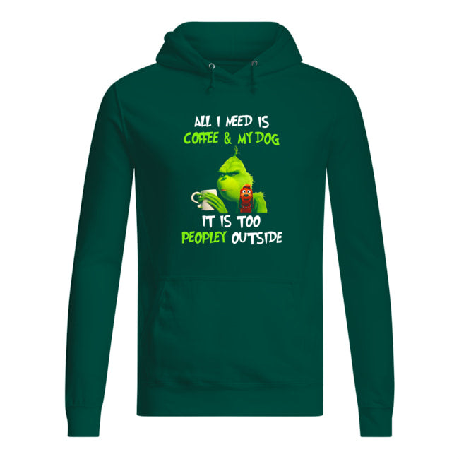 All I Need Is Coffee And My Dogs It Is Too Peopley Outside Hoodie