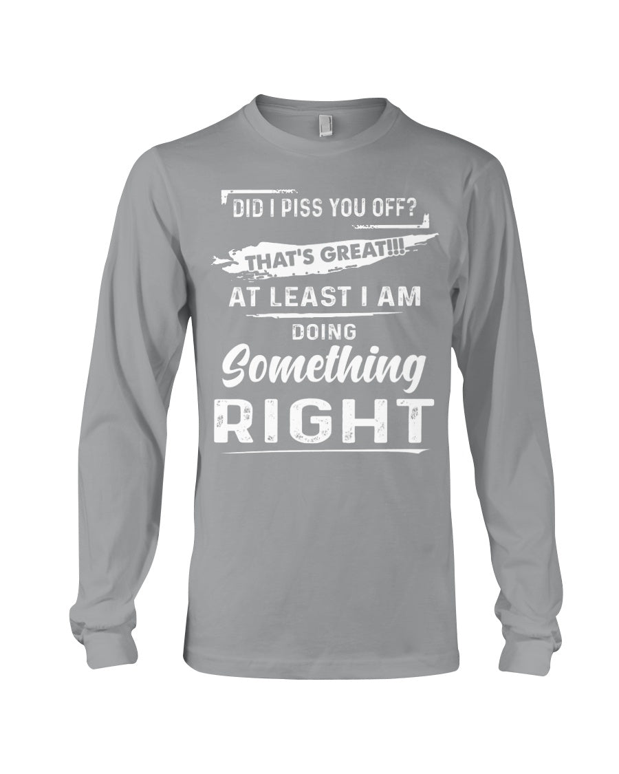 At Least I'm Doing Something Right Unique Custom Design Unisex Long Sleeve