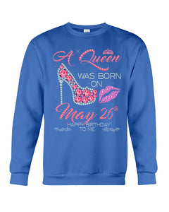 A Queen Was Born In May 26Th Birthday Gift Sweatshirt